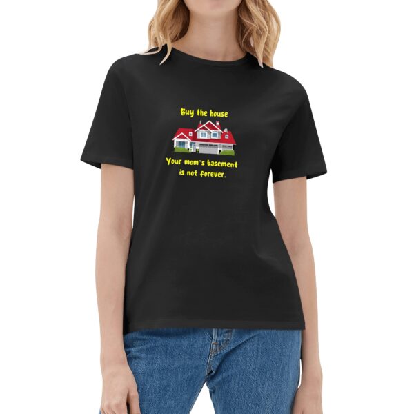 Women's Cotton T-Shirt Buy the house. Your mom’s basement is not forever. Black